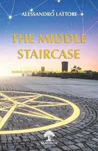 Libro The middle staircase. Symbols and esoteric wisdom for the fellow craft mason Alessandro Lattore
