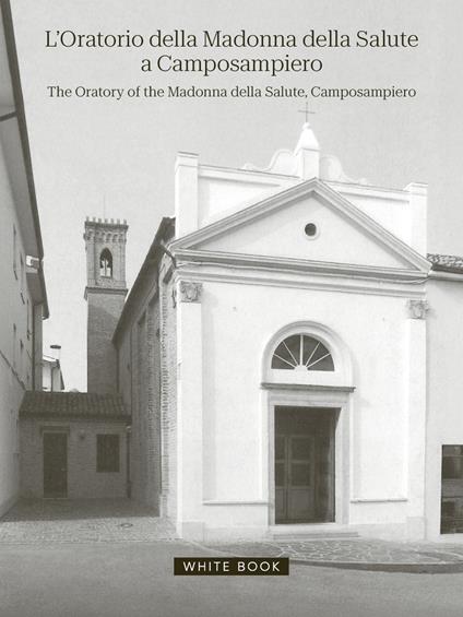 L'oratorio della Madonna della Salute a Camposampiero-The oratory of the Madonna della Salute, Camposampiero. Ediz. bilingue - copertina