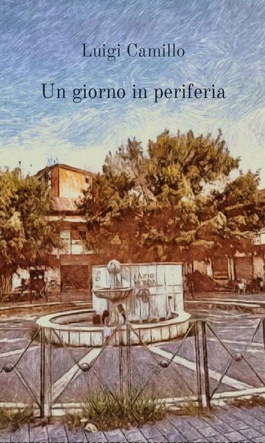 Un giorno in periferia. Nuova ediz. - Luigi Camillo - copertina