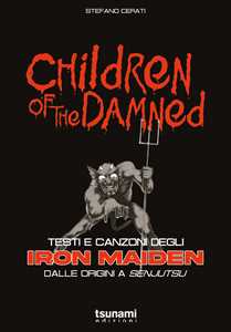 Libro Children of the damned. Testi e canzoni degli Iron Maiden dalle origini a Senjutsu Stefano Cerati