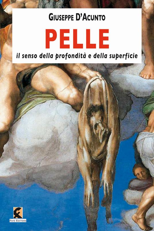 Pelle. Il senso della profondità e della superficie - Giuseppe D'Acunto - copertina