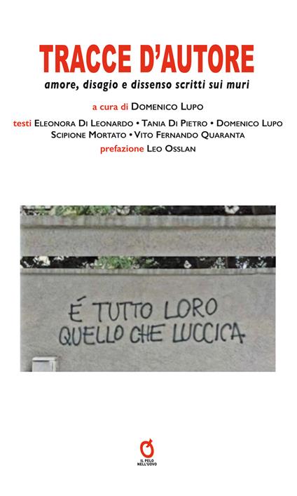 Tracce d'autore. Amore, disagio e dissenso scritti sui muri - Eleonora Di Leonardo,Tania Di Pietro,Domenico Lupo - copertina