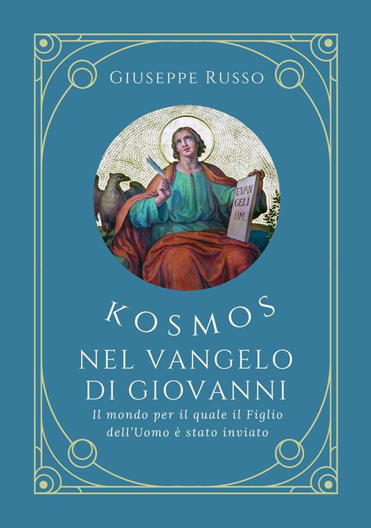 Kosmos nel Vangelo di Giovanni. Il mondo per il quale il Figlio dell'uomo è stato inviato - Giuseppe Russo - copertina