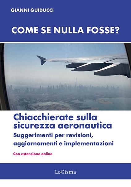 Come se nulla fosse? Chiacchierate sulla sicurezza aeronautica. Suggerimenti per revisioni, aggiornamenti e implementazioni. Nuova ediz. Con Con estensione online - Gianni Guiducci - copertina