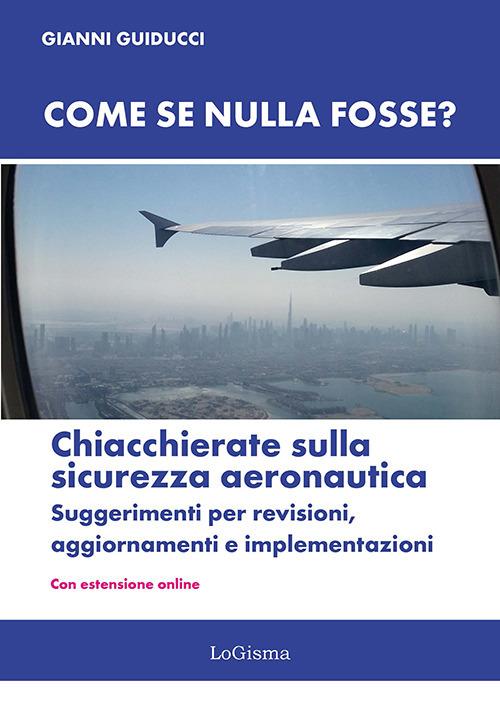 Come se nulla fosse? Chiacchierate sulla sicurezza aeronautica. Suggerimenti per revisioni, aggiornamenti e implementazioni. Nuova ediz. Con Con estensione online - Gianni Guiducci - copertina
