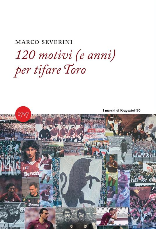 120 motivi (e anni) per tifare Toro - Marco Severini - copertina