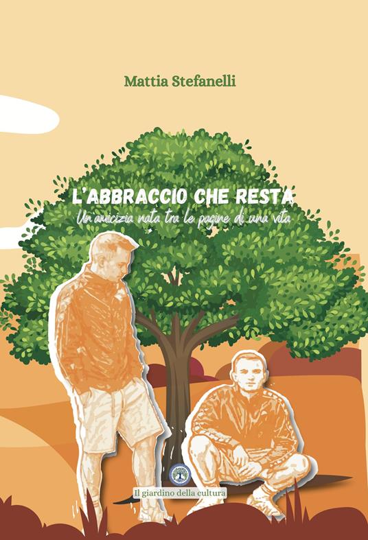L'abbraccio che resta. Un’amicizia nata tra le pagine di una vita - Mattia Stefanelli - copertina