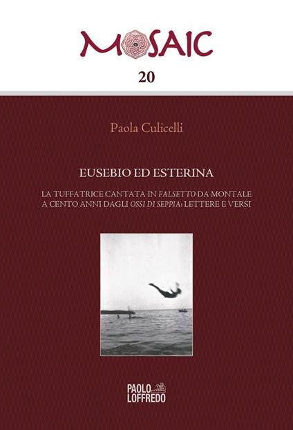 Eusebio ed Esterina. La tuffatrice cantata in Falsetto da Montale a cento anni dagli Ossi di seppia: lettere e versi - Paola Culicelli - copertina