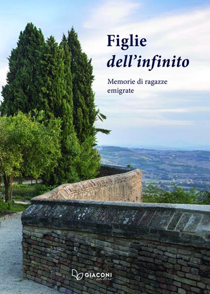 Le figlie dell'infinito. Memorie di ragazze emigrate - copertina