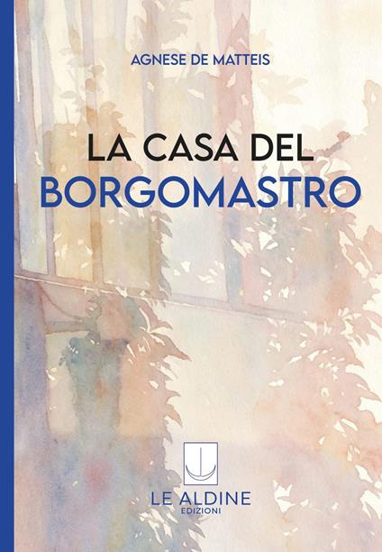 La casa del borgomastro - Agnese De Matteis - copertina