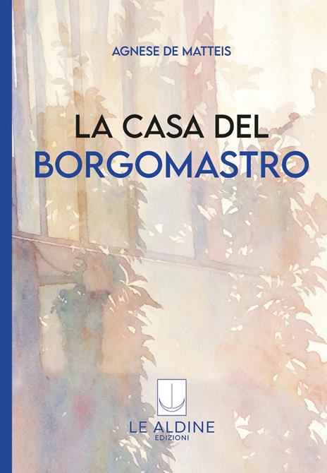 La casa del borgomastro - Agnese De Matteis - copertina