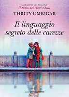 Libro Il linguaggio segreto delle carezze Thrity Umrigar