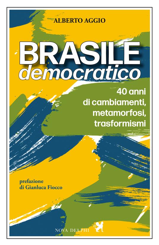 Brasile democratico. 40 anni di cambiamenti, metamorfosi, trasformismi - Alberto Aggio - copertina
