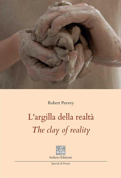 L'argilla della realtà-The clay of reality. Ediz. bilingue - Robert Peevey - copertina
