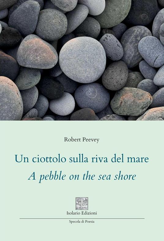 Un ciottolo sulla riva del mare. A pebble on the sea shore. Ediz. multilingue - Robert Peevey - copertina