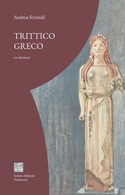 Trittico greco. Tre drammi - Andrea Scrimàli - copertina