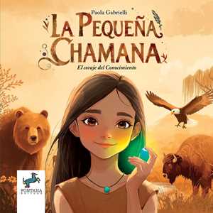 La pequeña chamana. El coraje del conocimientoe. Ediz. illustrata