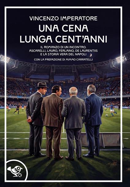 Una cena lunga cent'anni. Il romanzo di un incontro. Ascarelli, Lauro, Ferlaino, De Laurentiis e la storia vera del Napoli - Vincenzo Imperatore - copertina