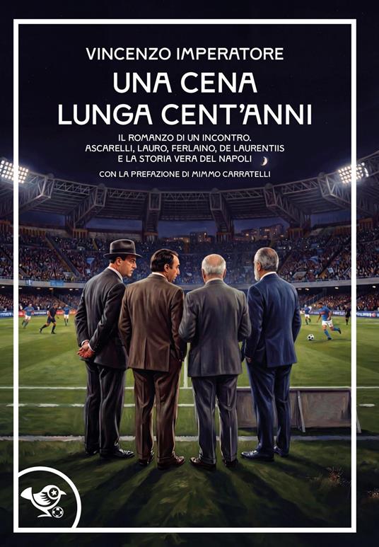 Una cena lunga cent'anni. Il romanzo di un incontro. Ascarelli, Lauro, Ferlaino, De Laurentiis e la storia vera del Napoli - Vincenzo Imperatore - copertina