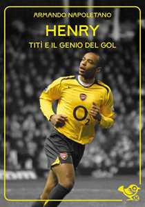 Thierry Henry. Titì e il genio del gol