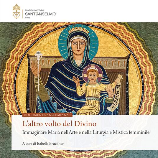 L'altro volto del divino. Immaginare Maria nell'arte e nella liturgia e mistica femminile - copertina