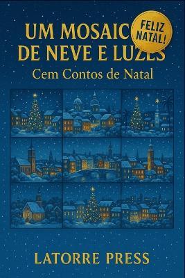 Um Mosaico de Neve e Luzes: Cem Contos de Natal - Luis Nazareno - cover