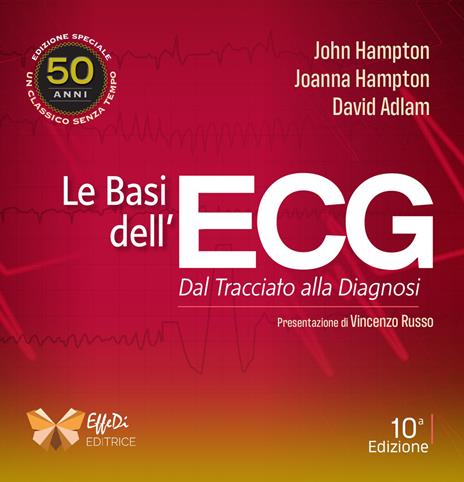 Le basi dell'ECG. Dal tracciato alla diagnosi - John Hampton,Joanna Hampton,David Adlam - copertina
