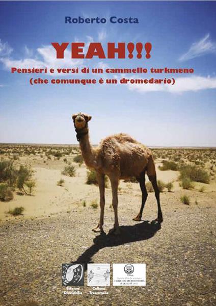 Yeah!!! Pensieri e versi di un cammello turkmeno (che comunque è un dromedario) - Roberto Costa - copertina