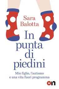 In punta di piedini. Mio figlio, l'autismo e una vita fuori programma