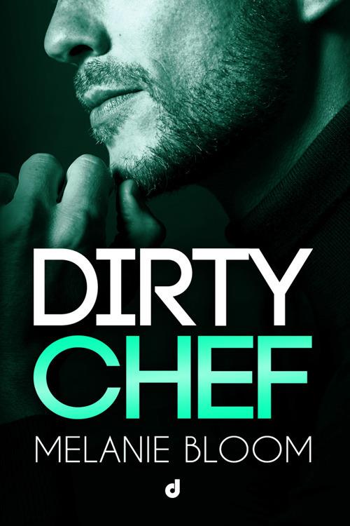 Dirty chef - Melanie Bloom - ebook