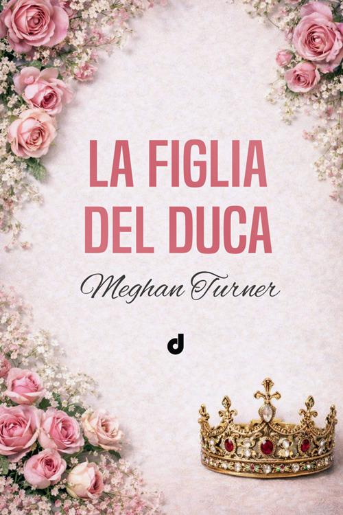 Charlotte. La figlia del duca - Meghan Turner - ebook