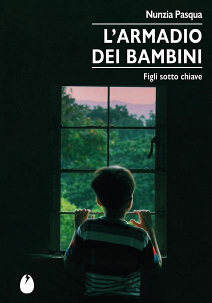 L'armadio dei bambini. Figli sotto chiave - Nunzia Pasqua - copertina