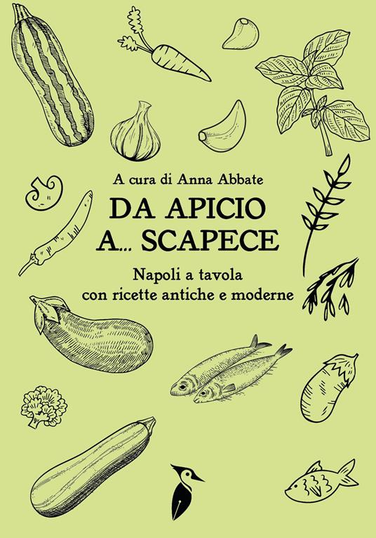 Da Apicio a... Scapece. Napoli a tavola con ricette antiche e moderne - copertina