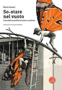 Libro So-stare nel vuoto. L'arte della sconfitta tra teatro e scrittura Matteo Razzini