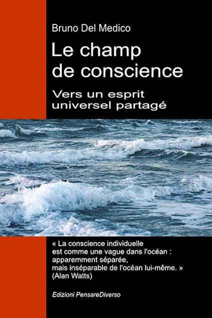 Le champ de conscience. Vers un esprit universel partagé. La nouvelle théorie des champs transforme la conscience individuelle en une réalité cosmique - Bruno Del Medico - copertina