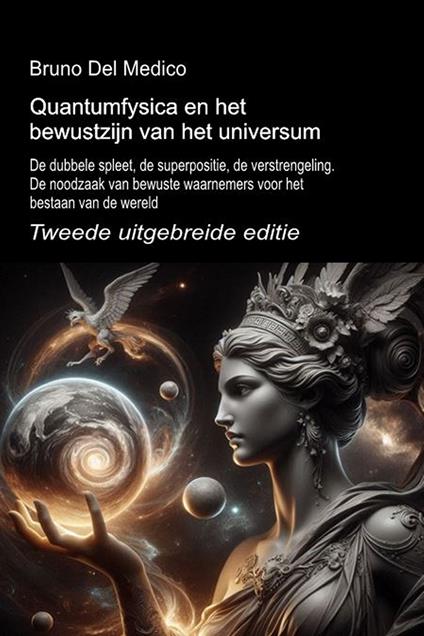 Quantumfysica en het bewustzijn van het universum. Tweede uitgebreide editie. De dubbele spleet, de superpositie, de verstrengeling. De noodzaak van bewuste waarnemers voor het bestaan van de wereld - Bruno Del Medico - copertina