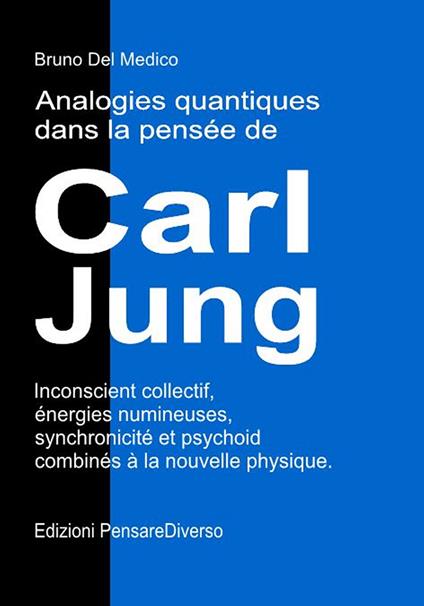 Analogies quantiques dans la pensée de Carl Jung. Inconscient collectif, énergies numineuses, synchronicité et psychoid combinés à la nouvelle physique - Bruno Del Medico - copertina
