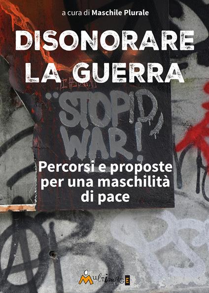 Disonorare la guerra. Percorsi e proposte per una maschilità di pace - copertina
