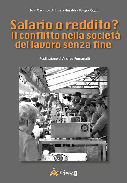 Salario o reddito? Il conflitto nella società del lavoro senza fine - Toni Casano,Antonio Minaldi,Sergio Riggio - copertina