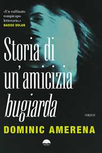 Libro Storia di un'amicizia bugiarda Dominic Amerena