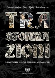 Trasformazioni. Licantropie e altre terribili metamorfosi