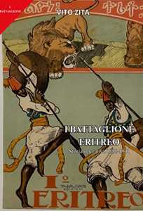 Libro I° battaglione eritreo. Storia operativa (1888-1941) Vito Zita