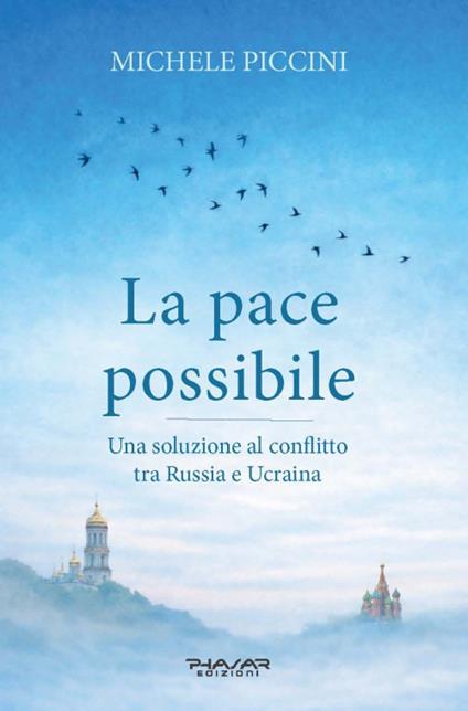 La pace possibile. Una soluzione al conflitto tra Russia e Ucraina - Michele Piccini - copertina