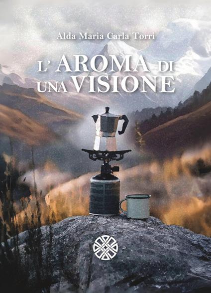 L'aroma di una visione - Alda Maria Carla Torri - copertina