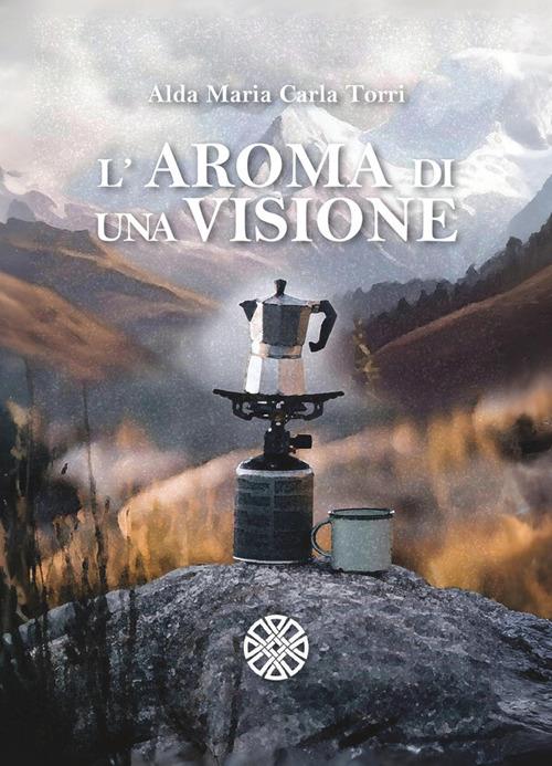 L'aroma di una visione - Alda Maria Carla Torri - copertina
