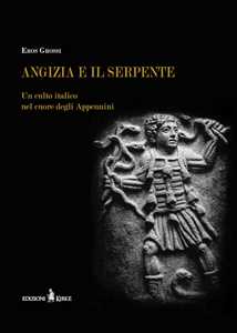Libro Angizia e il serpente. Un culto italico nel cuore degli Appennini Eros Grossi