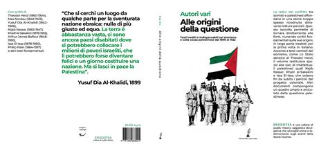 Alle origini della questione. Testi inediti e indispensabili sul sionismo e sulla causa palestinese dal 1896 al 1922 - Theodor Herzl,Max Nordau,Yusuf Dia Al-Khalidi - 2