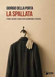 La spallata. Storie, dolore e cura di chi accompagna e osserva