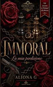 Immoral. La mia perdizione. Nuova ediz.