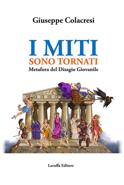 I miti sono tornati. Metafora del disagio giovanile - Giuseppe Colacresi - copertina